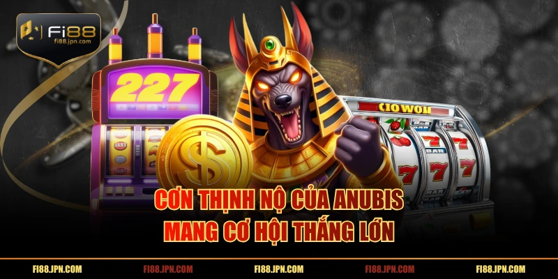 Cơn Thịnh Nộ của Anubis mang cơ hội thắng lớn