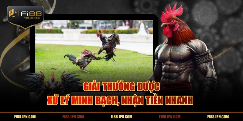 Giải thưởng được xử lý minh bạch, nhận tiền nhanh