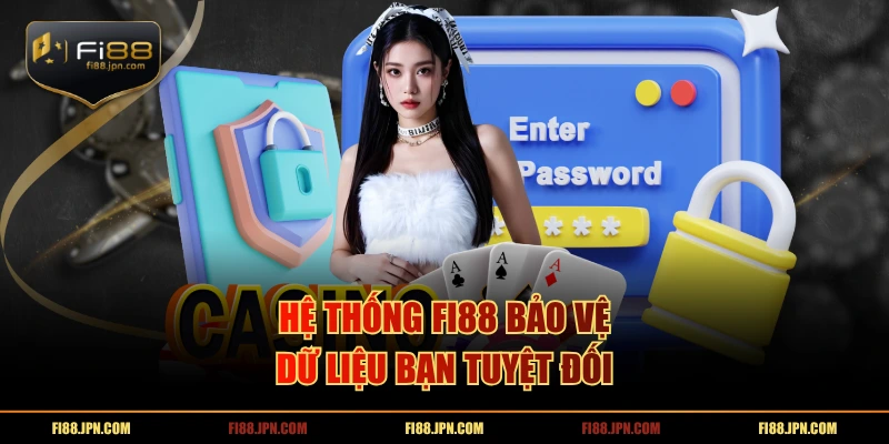 Hệ thống FI88 bảo vệ dữ liệu bạn tuyệt đối