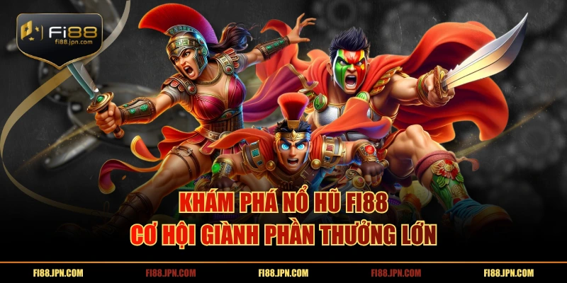 Khám phá nổ hũ FI88 – cơ hội giành phần thưởng lớn
