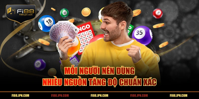 Mỗi người nên dùng nhiều nguồn tăng độ chuẩn xác