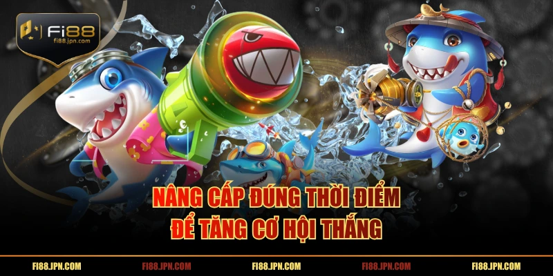 Nâng cấp đúng thời điểm để tăng cơ hội thắng