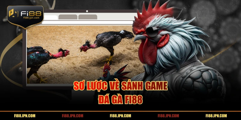 Sơ lược về sảnh game đá gà FI88