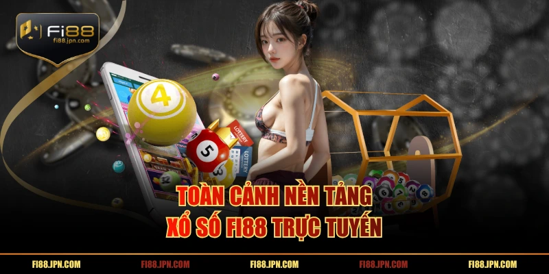 Toàn cảnh nền tảng xổ số FI88 trực tuyến
