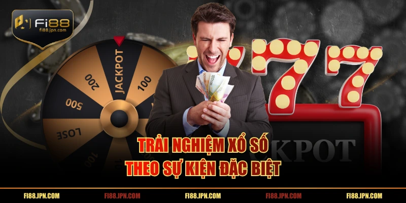 Trải nghiệm xổ số theo sự kiện đặc biệt