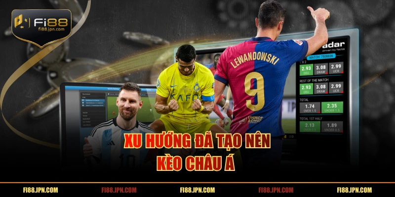 Xu hướng đã tạo nên kèo châu á